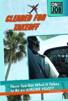 Hardcover Cleared for Takeoff: Have You Got What It Takes to Be an Airline Pilot? Book