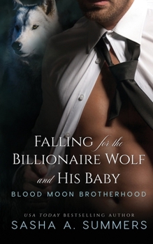 Falling for the Billionaire Wolf and His Baby - Book #1 of the Blood Moon Brotherhood