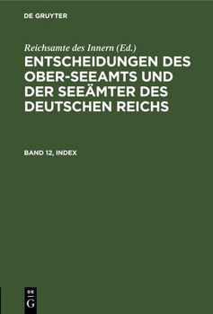 Hardcover Entscheidungen Des Ober-Seeamts Und Der Seeämter Des Deutschen Reichs. Band 12, Index [German] Book