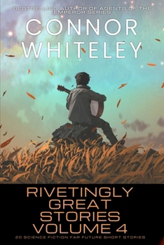 Rivetingly Great Stories Volume 4: 20 Science Fiction Far Future Short Stories (Rivetingly Great Science Fiction Short Stories)