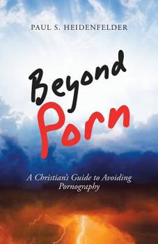 Paperback Beyond Porn: A Christian's Guide to Avoiding Pornography Book