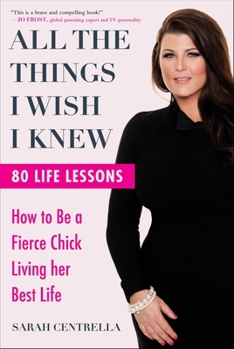 Hardcover All the Things I Wish I Knew: How to Be a Fierce Chick Living Her Best Life Book