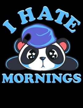 I Hate Mornings: I Hate Mornings Lazy Panda Blank Sketchbook to Draw and Paint (110 Empty Pages, 8.5" x 11")