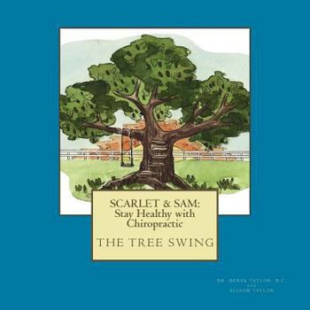 Paperback Scarlet & Sam: Stay Healthy with Chiropractic "The Tree Swing" Six year old twins, Scarlet & Sam, discover the benefit of chiropracti Book