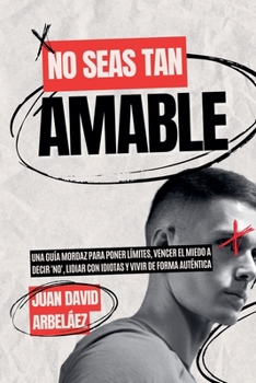 No Seas Tan Amable (Importacuslismo Práctico) (Spanish Edition)