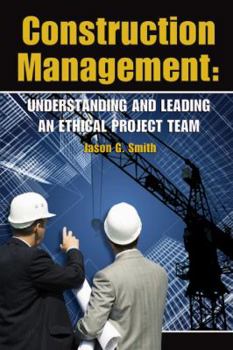 Paperback Construction Management: Understanding and Leading an Ethical Project Team Book