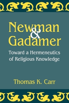 Newman and Gadamer: Toward a Hermeneutics of Religious Knowledge (Aar Reflection and Theory in the Study of Religion, No. 10.) - Book  of the AAR Reflection and Theory in the Study of Religion