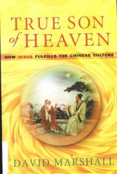 Paperback True Son of Heaven: How Jesus Fulfills the Chinese Culture Book