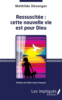 Paperback Ressuscitée: cette nouvelle vie est pour Dieu [French] Book
