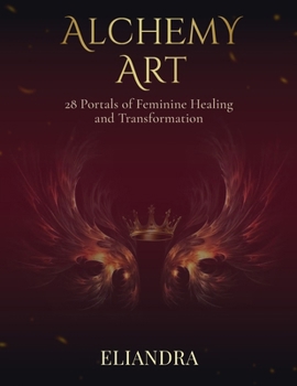 Alchemy Art: 28 Portals of Feminine Healing and Transformation