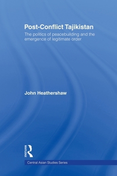 Paperback Post-Conflict Tajikistan: The Politics of Peacebuilding and the Emergence of Legitimate Order Book