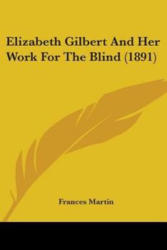 Paperback Elizabeth Gilbert And Her Work For The Blind (1891) Book