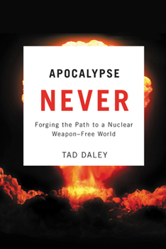 Hardcover Apocalypse Never: Forging the Path to a Nuclear Weapon-Free World Book