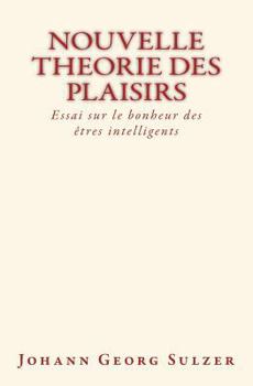 Paperback Nouvelle theorie des plaisirs: Essai sur le bonheur des etres intelligents [French] Book