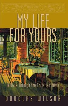 Paperback My Life for Yours: A Walk Though the Christian Home Book