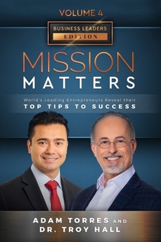 Paperback Mission Matters: World's Leading Entrepreneurs Reveal Their Top Tips To Success (Business Leaders Vol.4 - Edition 5) Book