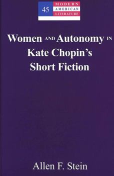 Women And Autonomy In Kate Chopin's Short Fiction (Modern American Literature: New Approaches)