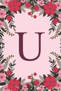 Paperback U: Name Monogram Initial U Pink Floral 6x9" Lined Notebook/Journal Gift Idea For Girls, Women, School, College and Work Book