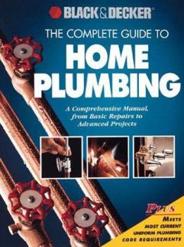 The Complete Guide to Home Plumbing (Black & Decker Home Improvement Library)