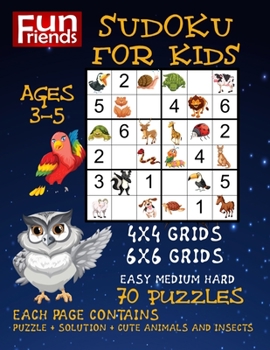 Paperback Fun Friends Sudoku For Kids: Ages 3-5 4x4 Grids, 6x6 Grids, Easy Medium and Hard Puzzles, 70 Puzzles, Large Print Puzzles For Kids, Improve Your Ch [Large Print] Book