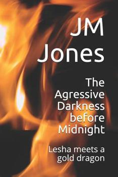 Paperback The Agressive Darkness before Midnight: Lesha meets a gold dragon Book