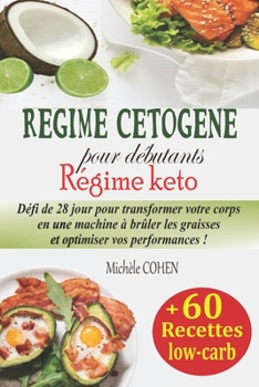 Paperback Régime cétogène pour débutants, Régime keto: Défi de 28 jour pour transformer votre corps en une machine à brûler les graisses et optimiser vos perfor [French] Book