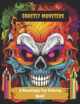 Paperback Ghastly Monsters: A Hauntingly Fun Coloring Book! Book