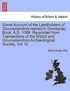 Some Account of the Landholders of Gloucestershire named in Domesday Book, A.D. 1086. Re-printed from Transactions of the Bristol and Gloucestershire Archæological Society, Vol. IV.