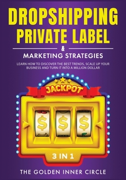 Paperback DropShipping, Private Label & Marketing Strategies [3 in 1]: Learn how to Discover the Best Trends, Scale Up Your Business and Turn It into a Million Book