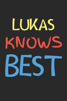 Lukas Knows Best: Lined Journal, 120 Pages, 6 x 9, Lukas Personalized Name Notebook Gift Idea, Black Matte Finish (Lukas Knows Best Journal)