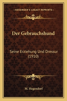 Paperback Der Gebrauchshund: Seine Erziehung Und Dressur (1910) [German] Book