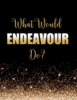 Paperback What Would Endeavour Do?: Large Notebook/Diary/Journal for Writing 100 Pages, Endeavour Morse Gift for Fans Book