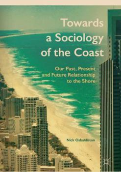 Hardcover Towards a Sociology of the Coast: Our Past, Present and Future Relationship to the Shore Book
