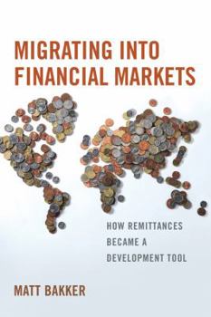 Paperback Migrating Into Financial Markets: How Remittances Became a Development Tool Book