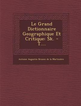 Paperback Le Grand Dictionnaire Geographique Et Critique: Sk. - T.... [French] Book