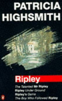 Ripley: The Talented Mr. Ripley / Ripley Underground / Ripley's Game / The Boy Who Followed Ripley - Book  of the Ripley