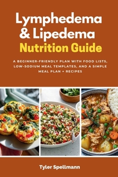 Lymphedema & Lipedema Nutrition Guide: A Beginner-Friendly Plan with Food Lists, Low-Sodium Meal Templates, and a Simple Meal Plan + Recipes