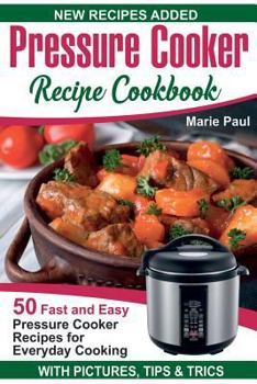 Paperback Pressure Cooker Recipe Cookbook: 50 Fast and Easy Pressure Cooker Recipes for Everyday Cooking (electric pressure cooker cookbook, pressure cooker pot Book