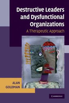 Paperback Destructive Leaders and Dysfunctional Organizations: A Therapeutic Approach Book