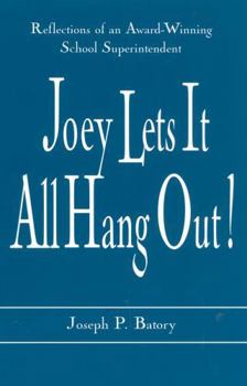 Paperback Joey Lets it All Hang Out!: Reflections of an Award-Winning School Superintendent Book