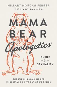 Paperback Mama Bear Apologetics Guide to Sexuality: Empowering Your Kids to Understand and Live Out God's Design Book
