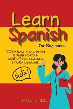 Paperback Learn Spanish for Beginners: 1000+ Easy And Common Spanish Words in Context for Learning Spanish Language Book