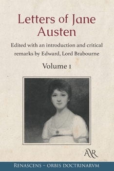 Letters of Jane Austen: Edited with an introduction and critical remarks by Edward, Lord Brabourne. Volume 1