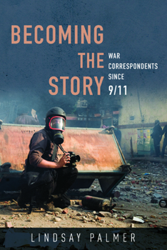 Paperback Becoming the Story: War Correspondents Since 9/11 Book