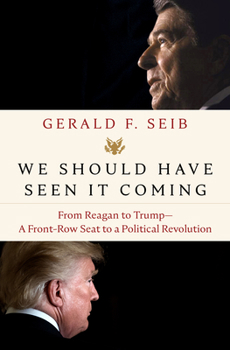 Hardcover We Should Have Seen It Coming: From Reagan to Trump--A Front-Row Seat to a Political Revolution Book