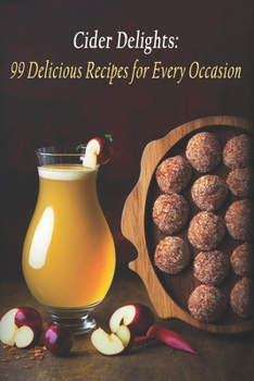 Paperback Cider Delights: 99 Delicious Recipes for Every Occasion Book