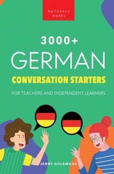 Paperback 3000+ German Conversation Starters for Teachers & Independent Learners: Improve your German speaking and have more interesting conversations [German] Book