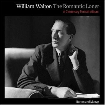 Hardcover William Walton--The Romantic Loner: A Centenary Portrait Album Book
