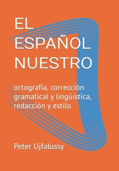 Paperback El Español Nuestro: ortografía, corrección gramatical y lingüística, redacción y estilo [Spanish] Book