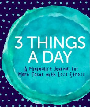 Paperback 3 Things a Day: A Minimalist Journal for More Focus with Less Stress Book